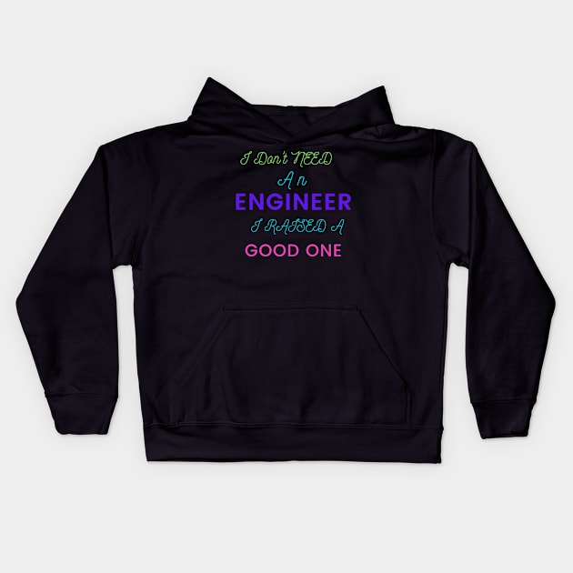 I Don't Need an Engineer, I Raised a good One Kids Hoodie by DeesMerch Designs